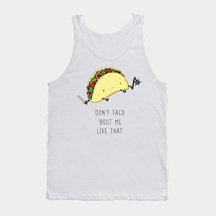 Don't taco 'bout me like that Tank Top